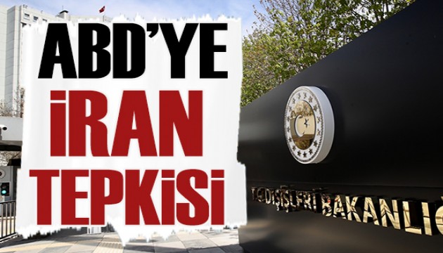 Dışişleri Bakanlığı'ndan ABD'ye İran tepkisi!