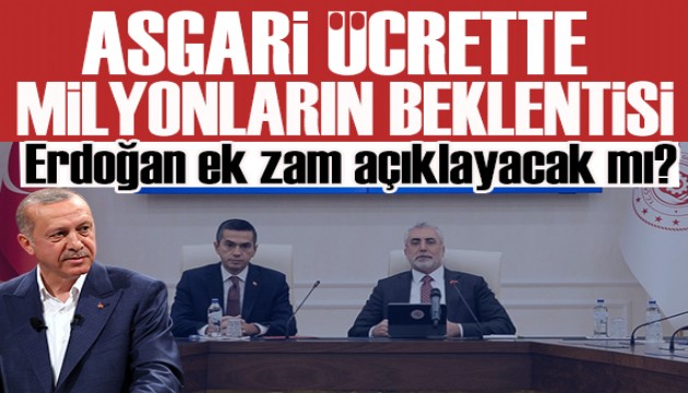 Asgari ücrette milyonların beklentisi! Erdoğan ek zam açıklayacak mı?