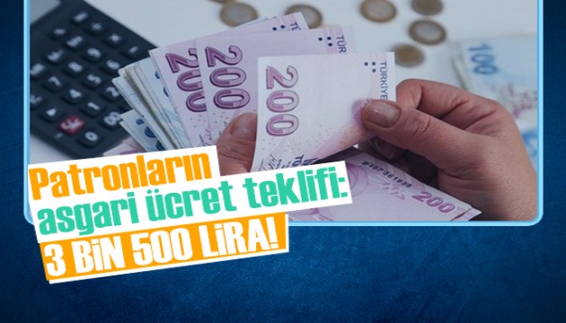 Patronların asgari ücret teklifi: 3 bin 500 TL