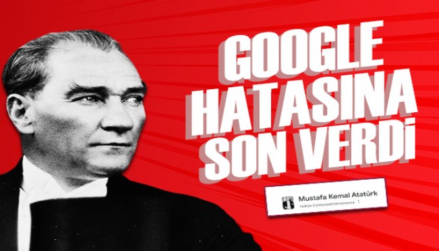 Google tepkilere cevap verdi: Atatürk hatasına son verdi