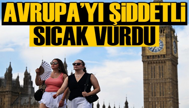 Şiddetli sıcak Avrupa'yı vurdu