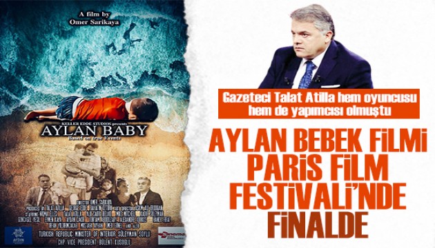 Talat Atilla'nın oyuncusu ve yapımcısı olduğu 'Aylan Bebek' filmi, Paris Film Festivali'nde finalde!