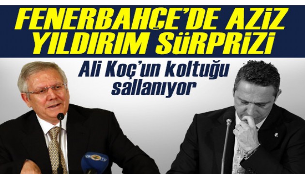 Ali Koç'un koltuğu sallanıyor! Fenerbahçe'de Aziz Yıldırım sürprizi