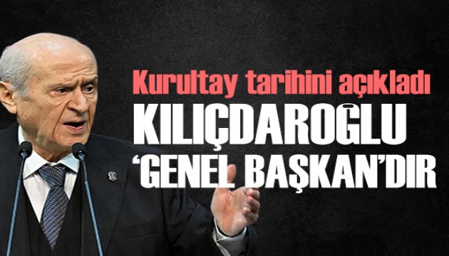 Bahçeli'den Kurultay tarihi açıklaması: Kılıçdaroğlu CHP Genel Başkanı'dır