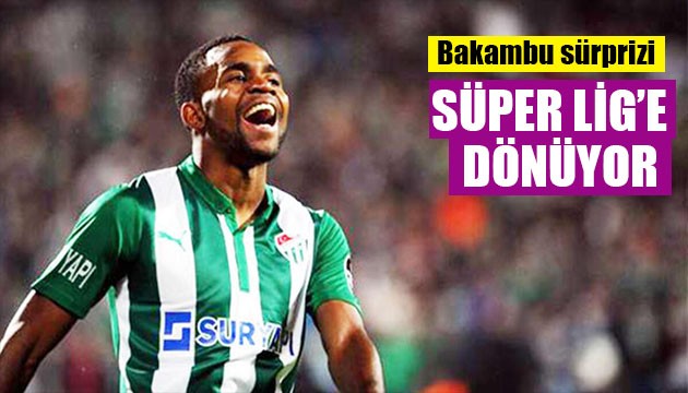 Bakambu Süper Lig'e dönüyor