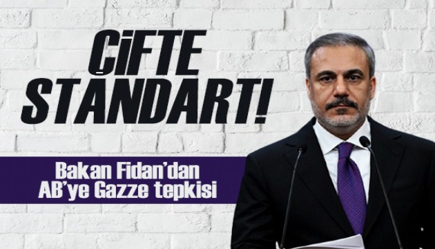 Bakan Fidan'dan AB'ye Gazze tepkisi: Çifte standart!