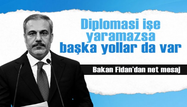 Bakan Fidan'dan net Gazze mesajı: Diplomatik yollar işe yaramazsa başka yollar da var