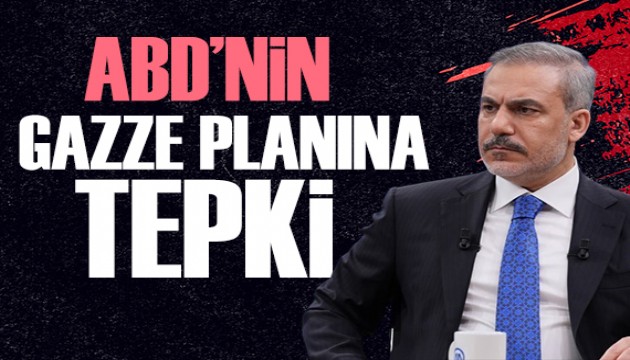 Trump'ın Gazze planına Bakan Fidan'dan tepki: Kabul edilemez
