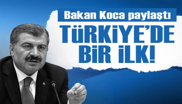 Bakan Koca paylaştı: Türkiye'de bir ilk!