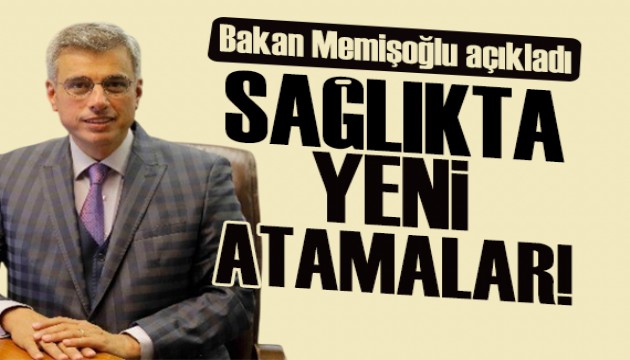 Sağlık Bakanı Memişoğlu yeni atamaları duyurdu!