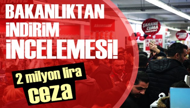 İndirimli satışlara yönelik 2 milyon liralık ceza!