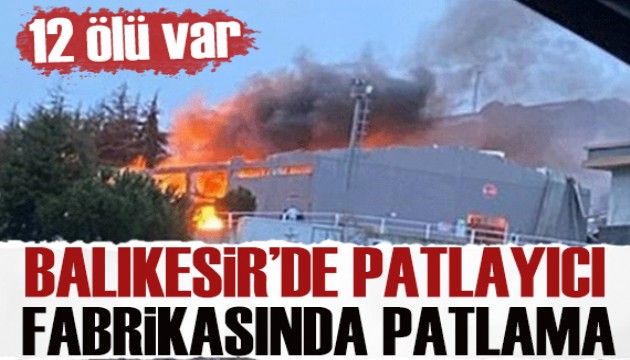 Balıkesir'de patlayıcı üretim fabrikasında patlama: Ölü ve yaralılar var!