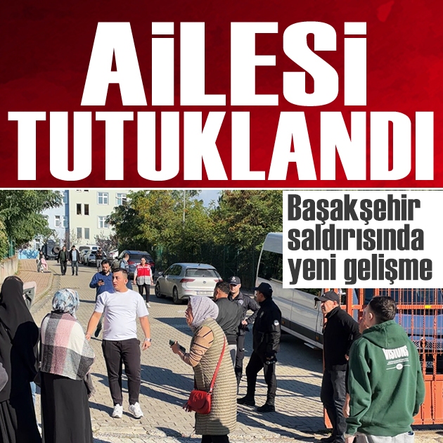 Başakşehir'deki okul saldırısında yeni gelişme: Saldırganın anne ve babası tutuklandı