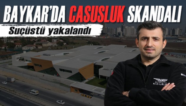 Baykar'da casusluk skandalı! Mühendis suçüstü yakalandı