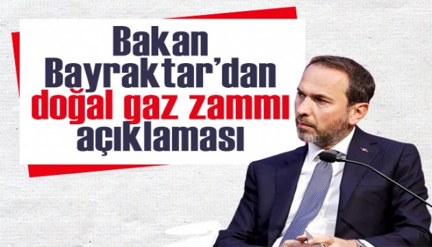 Bakan Bayraktar'dan doğal gaz zammı açıklaması