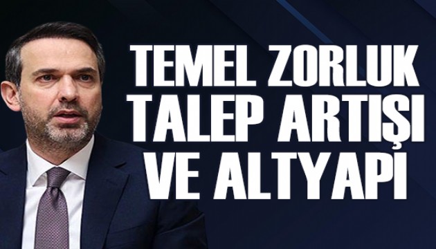 Bakan Bayraktar: Temel zorluk talep artışı ve altyapı ihtiyacı