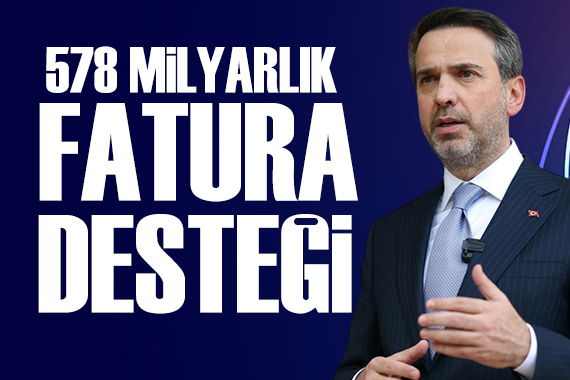 Bakan Bayraktar: 578 milyar liralık fatura desteği sağladık
