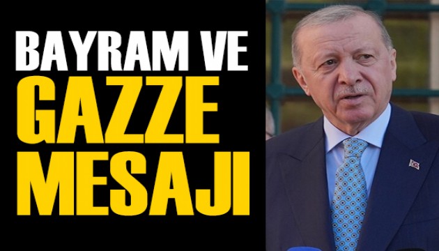 Cumhurbaşkanı Erdoğan: Gazze'de yaşananlar bizler için bu bayramda ayrı bir duruş