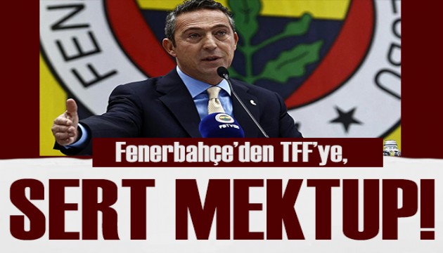 Fenerbahçe'den TFF'ye sert mektup!