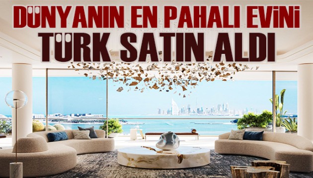 Dubai'deki, dünyanın en pahalı evini bir Türk satın aldı!