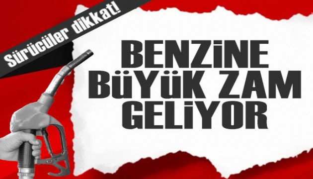 Depoları doldurun! Benzine büyük zam geliyor