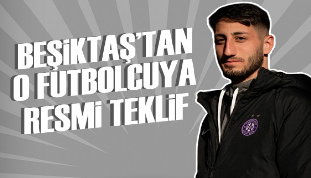 Beşiktaş'tan o isme resmi teklif