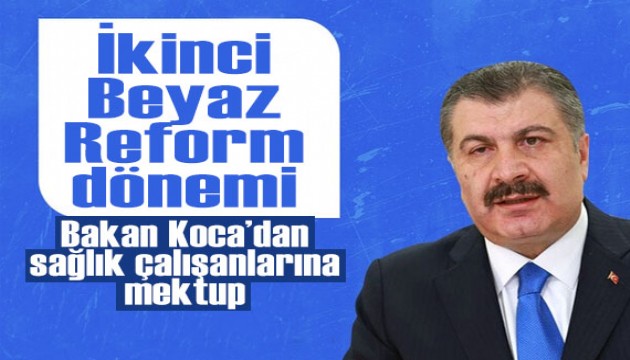 Bakan Koca'dan sağlık çalışanlarına mektup: İkinci Beyaz Reform dönemini başlattık