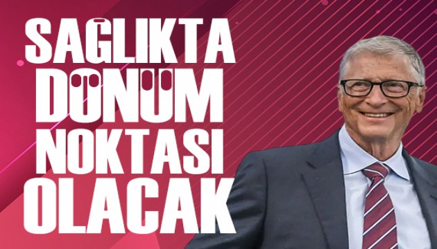 Bill Gates: Yapay zeka sağlıkta dönüm noktası olacak
