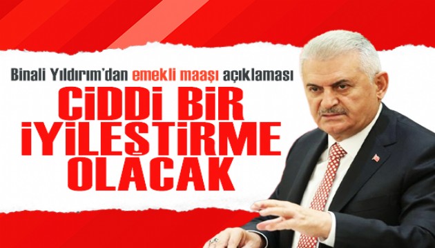 Binali Yıldırım'dan emekli maaşı açıklaması: Ciddi bir iyileştirme olacak