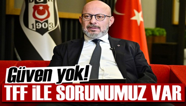 Beşiktaş As Başkanı Mete Vardar: TFF ile sorunumuz var