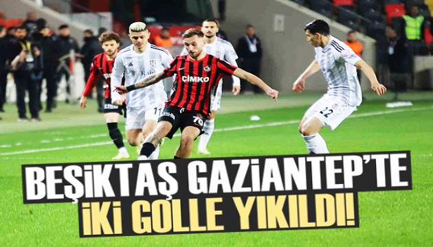 Beşiktaş, Gaziantep'te 2 golle yıkıldı!