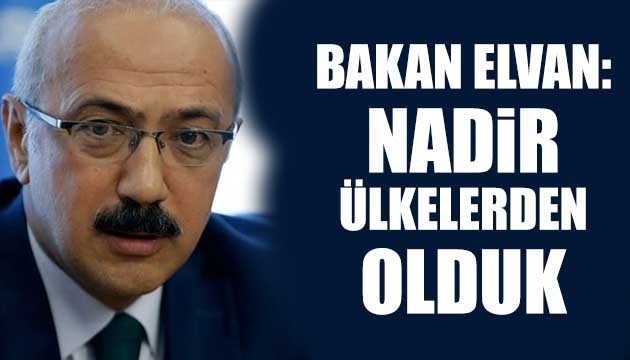 Bakan Elvan: Nadir ülkelerden olduk