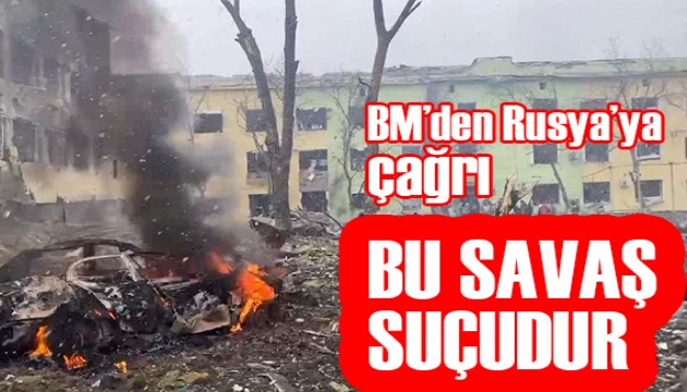 BM'den Rusya'ya çağrı: Bu bir savaş suçudur