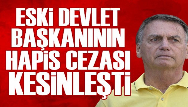 Eski Başkan Bolsonaro'nun hapis cezası kesinleşti