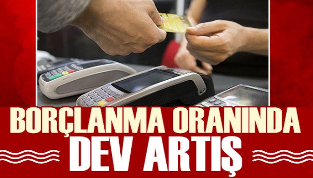 Türkiye'de borçluluk oranı katlandı! En çok kredi kartı ile borçlanıldı