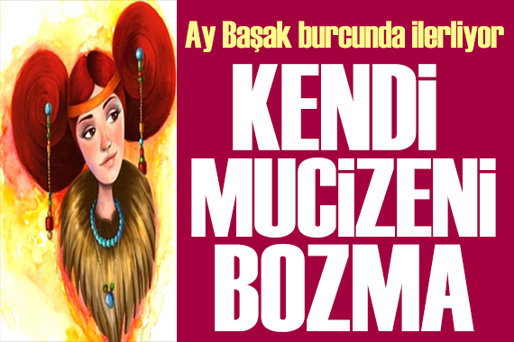 31 Mart 2026 burç yorumları! Ay Başak burcunda: Kendi mucizeni bozma