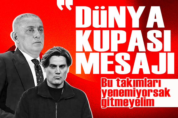 Hacıosmanoğlu: 'Bu takımları yenemiyorsak Dünya Kupası'na gitmenin anlamı yok'