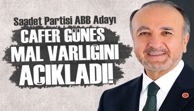 Saadet Partisi ABB Adayı Cafer Güneş mal varlığını açıkladı