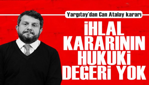 Yargıtay'dan Can Atalay kararı!