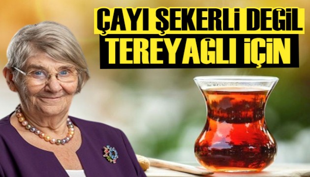 Canan Karatay: Çayı şekerle değil, tereyağlı için