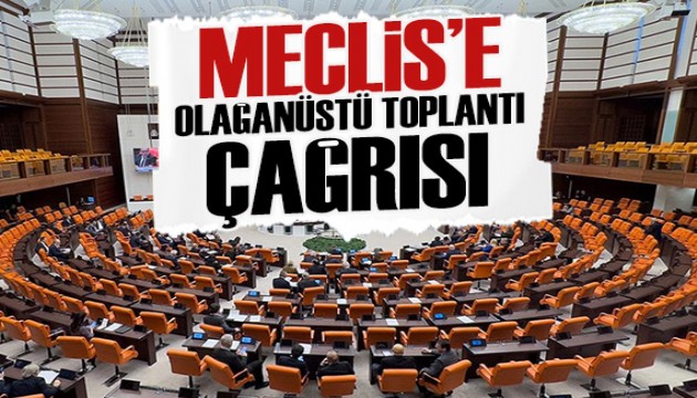 Meclis’e olağanüstü toplantı çağrısı