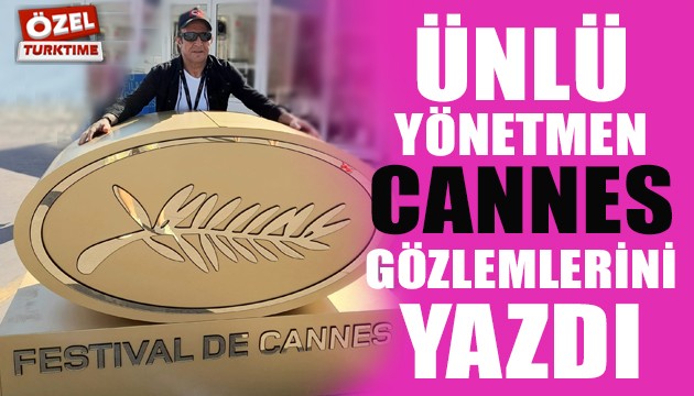 Ünlü yönetmen Ömer Sarıkaya'dan Cannes gözlemleri