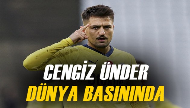 Dünya basınında gündem oldu! Cengiz Ünder çok konuşulmaya devam ediyor