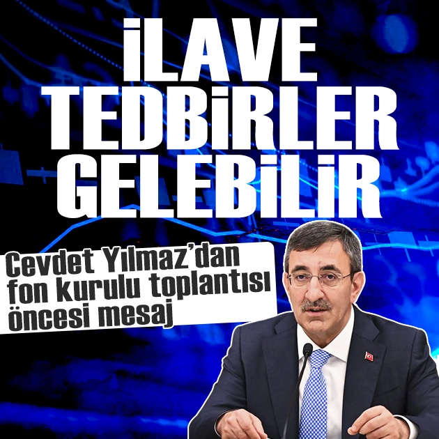 Fon kurulu toplanıyor: Cevdet Yılmaz'dan 'ilave tedbir' mesajı