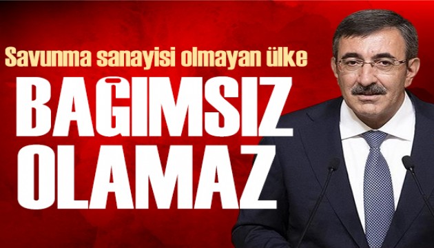 Cevdet Yılmaz: Savunma sanayisi olmayan ülkenin bağımsız dış politikası olmaz