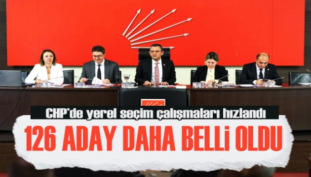 CHP'de 126 aday daha belli oldu! İşte il il tam liste...