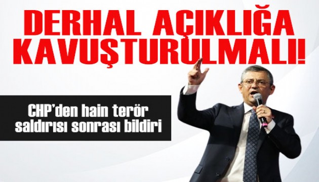 CHP'den hain terör sonrası bildiri: Derhal açıklığa kavuşturulmalıdır!