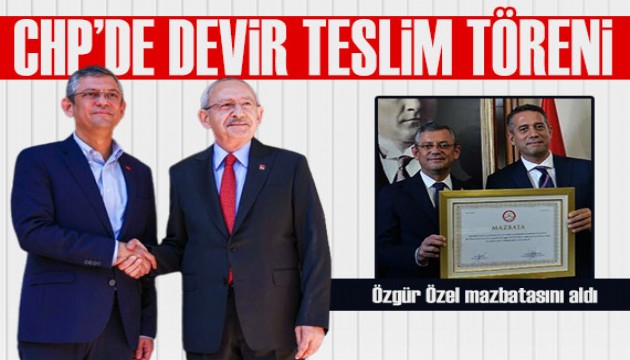 CHP'de devir teslim töreni: Özgür Özel mazbatasını aldı