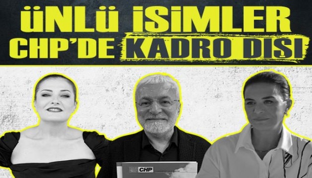 Ünlü isimler CHP'de kadro dışı kaldı!