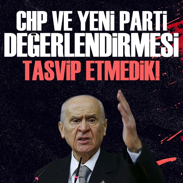 Bahçeli’den CHP ve “Yeni Parti” değerlendirmesi: Bölünmeyi tasvip etmedik